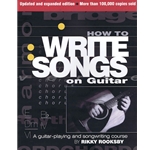 How to Write Songs on Guitar - 2nd Edition, Expanded and Updated -