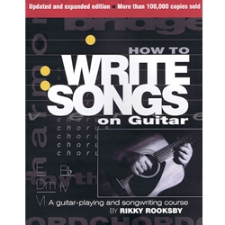 How to Write Songs on Guitar - 2nd Edition, Expanded and Updated -