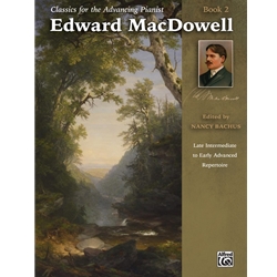 Classics for the Advancing Pianist Edward MacDowell 2 - Late Intermediate to Early Advanced